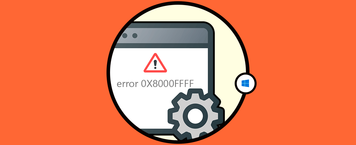 Cómo solucionar error 0X8000FFFF Windows 10