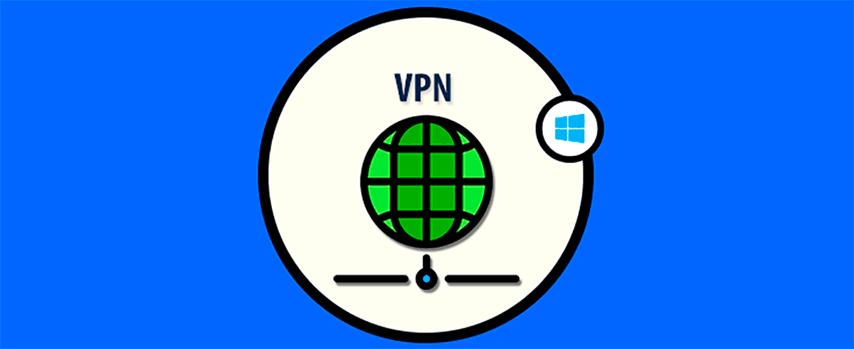 Cómo crear, usar, configurar o borrar conexión VPN Windows 10